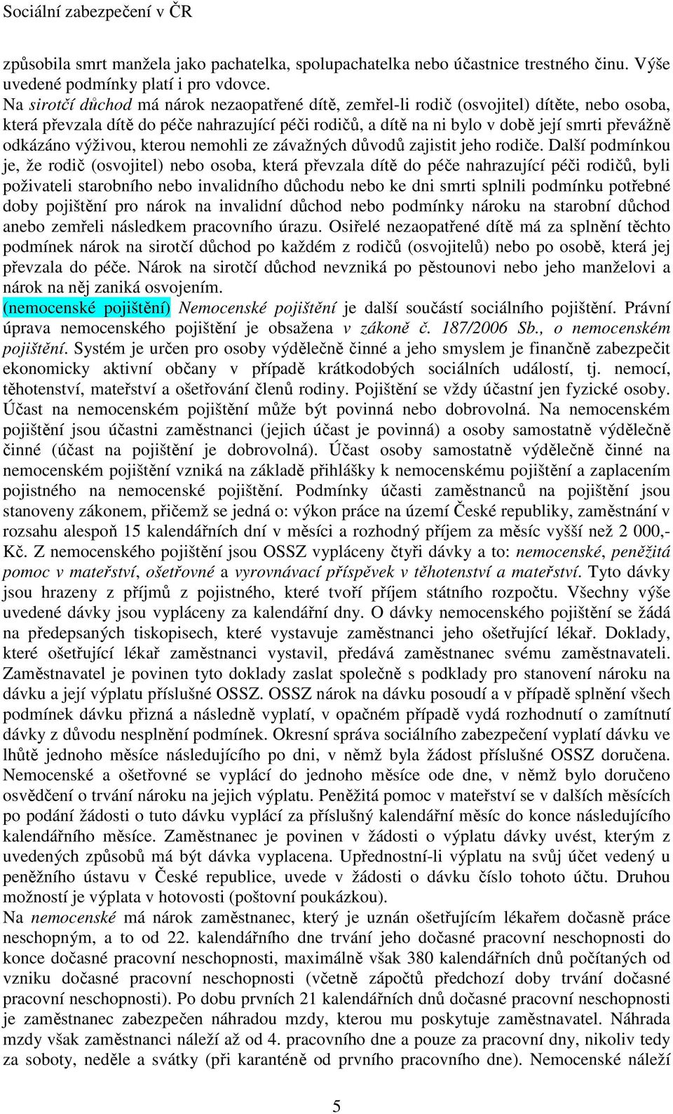 odkázáno výživou, kterou nemohli ze závažných důvodů zajistit jeho rodiče.