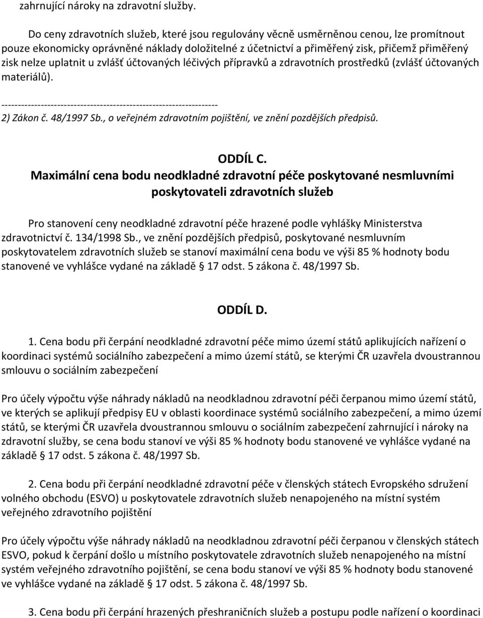 uplatnit u zvlášť účtovaných léčivých přípravků a zdravotních prostředků (zvlášť účtovaných materiálů). ------------------------------------------------------------------ 2) Zákon č. 48/1997 Sb.