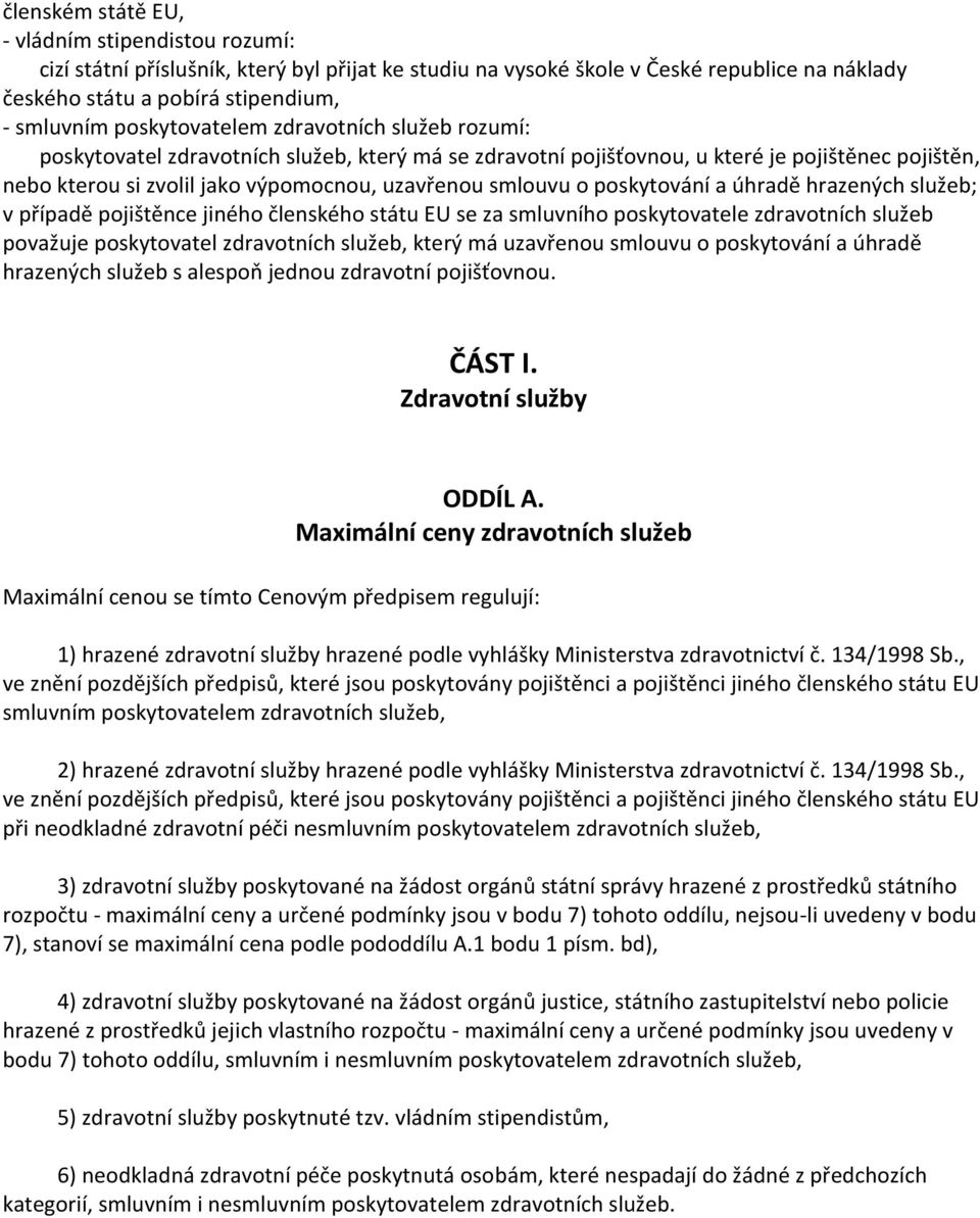 o poskytování a úhradě hrazených služeb; v případě pojištěnce jiného členského státu EU se za smluvního poskytovatele zdravotních služeb považuje poskytovatel zdravotních služeb, který má uzavřenou