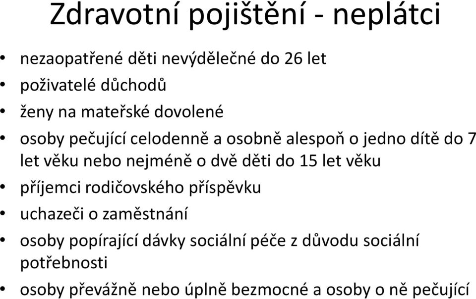 o dvě děti do 15 let věku příjemci rodičovského příspěvku uchazeči o zaměstnání osoby popírající