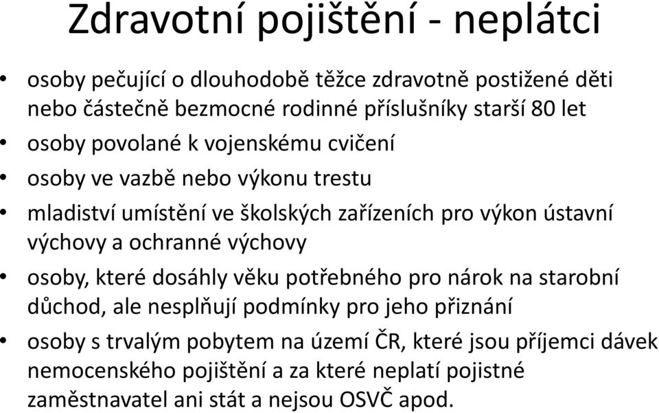 a ochranné výchovy osoby, které dosáhly věku potřebného pro nárok na starobní důchod, ale nesplňují podmínky pro jeho přiznání osoby s trvalým