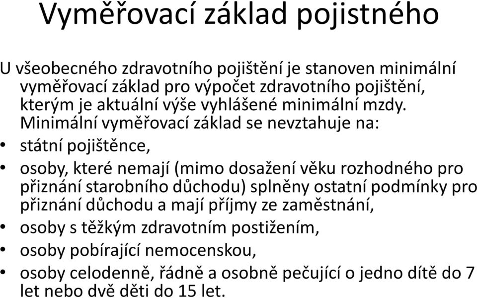 Minimální vyměřovací základ se nevztahuje na: státní pojištěnce, osoby, které nemají (mimo dosažení věku rozhodného pro přiznání starobního