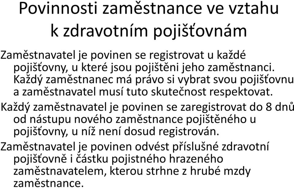 Každý zaměstnavatel je povinen se zaregistrovat do 8 dnů od nástupu nového zaměstnance pojištěného u pojišťovny, u níž není dosud