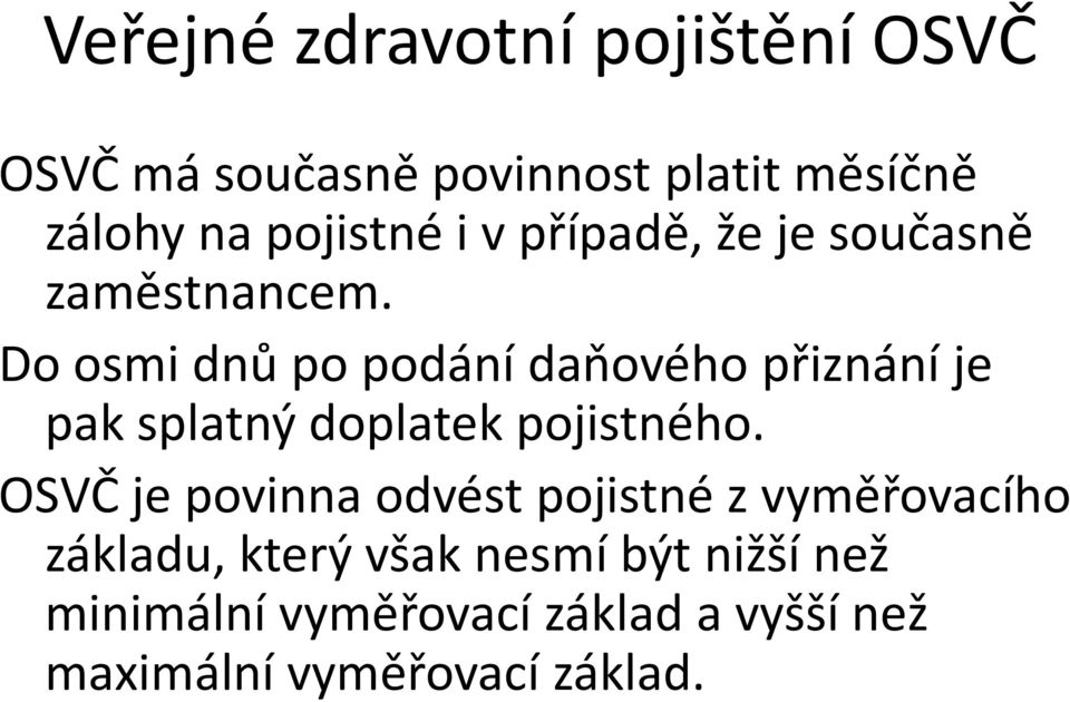 Do osmi dnů po podání daňového přiznání je pak splatný doplatek pojistného.