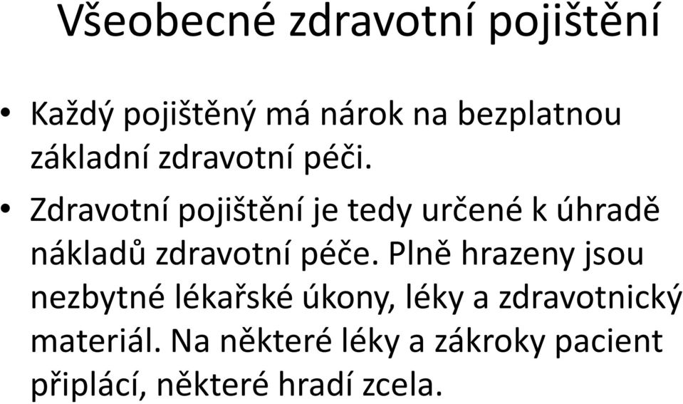 Zdravotní pojištění je tedy určené k úhradě nákladů zdravotní péče.