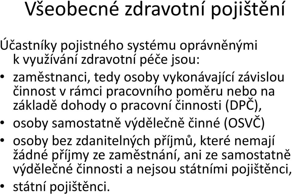 pracovní činnosti (DPČ), osoby samostatně výdělečně činné (OSVČ) osoby bez zdanitelných příjmů, které