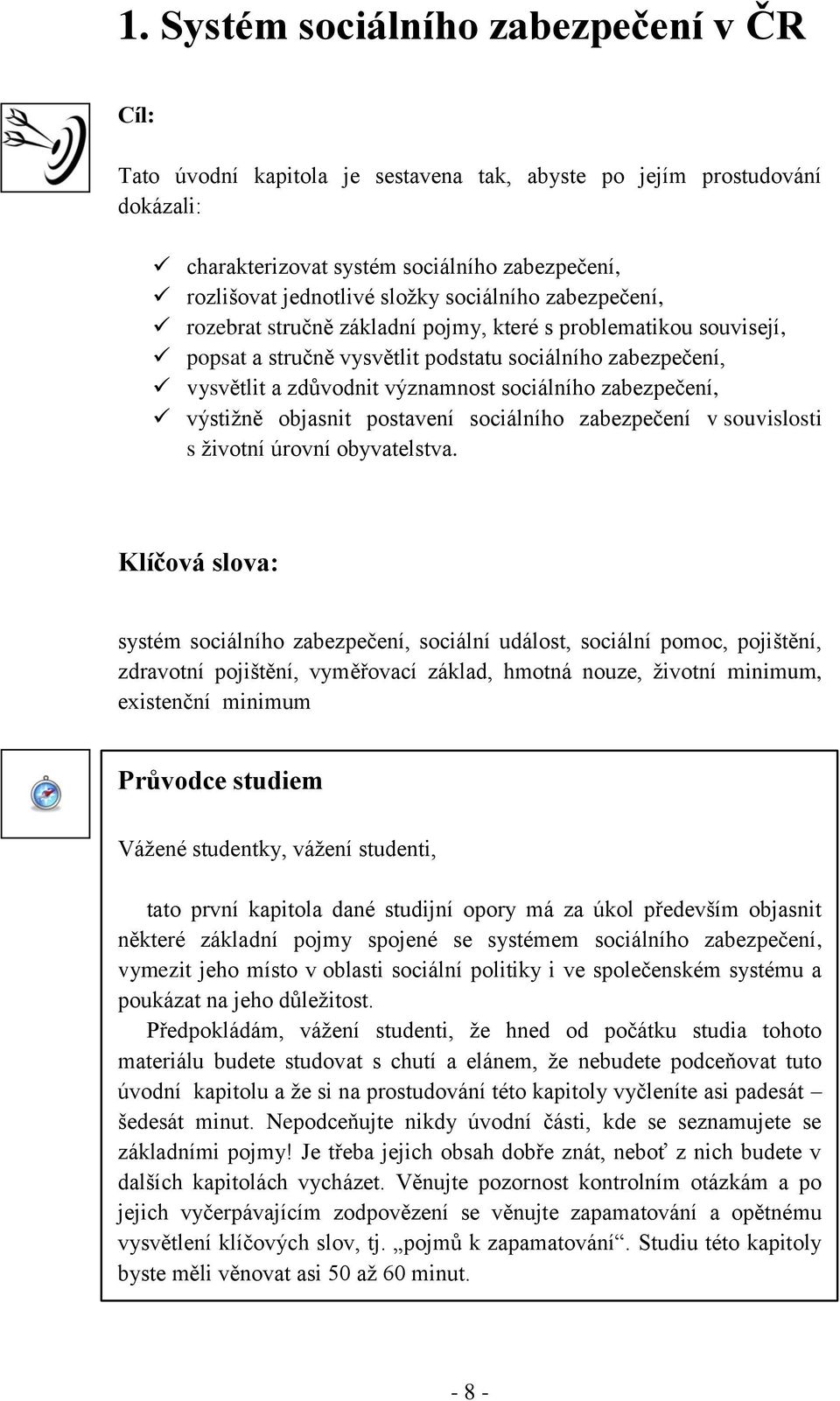 zabezpečení, výstižně objasnit postavení sociálního zabezpečení v souvislosti s životní úrovní obyvatelstva.