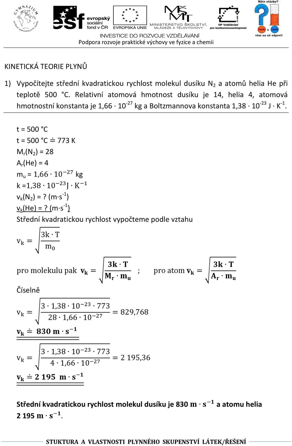 Relativní atomová hmotnost dusíku je 14, helia 4, atomová hmotnostní konstanta je 1,66 10-27 kg a Boltzmannova konstanta 1,38 10-23 J K -1.