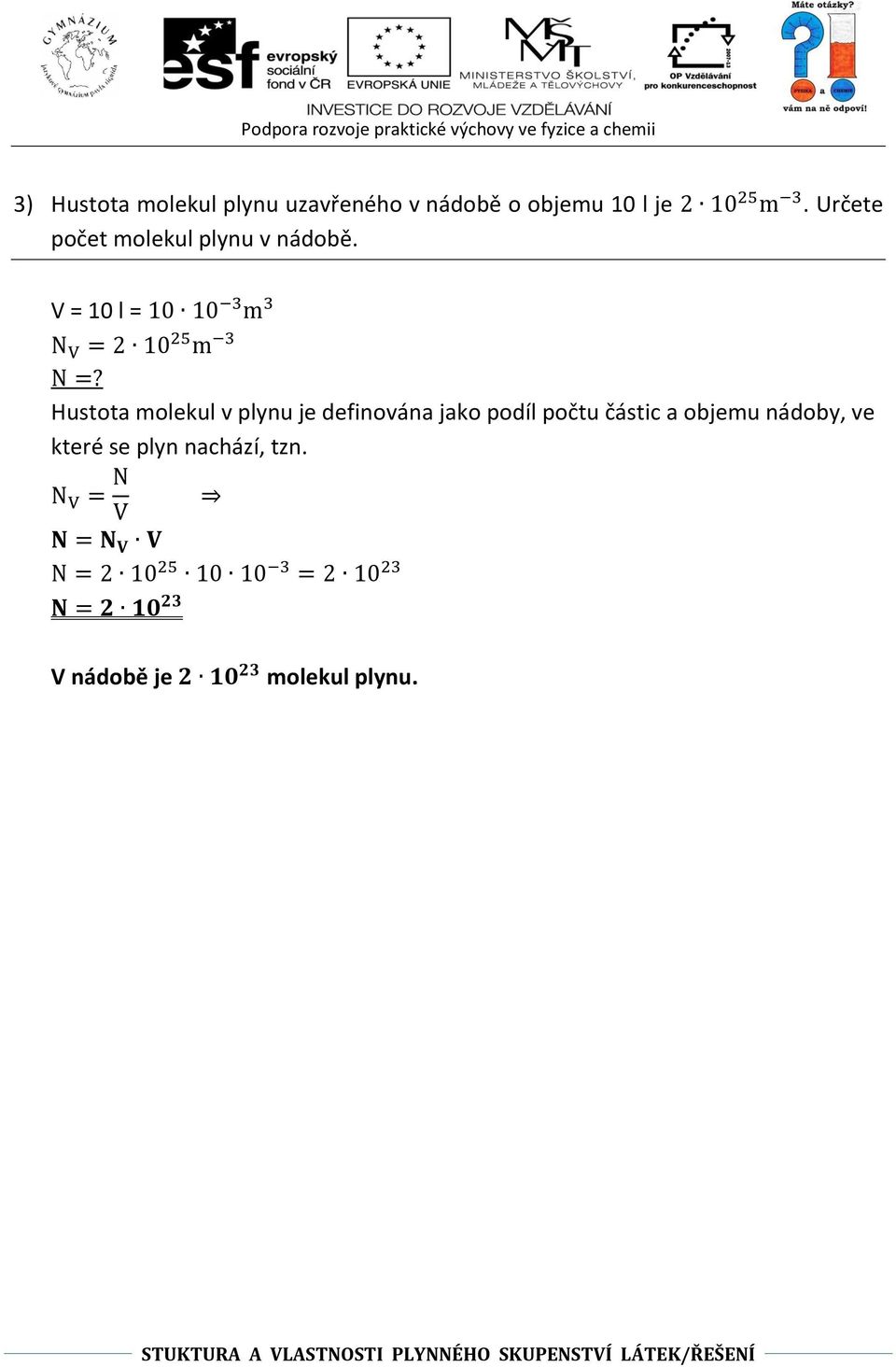 V = 10 l = Hustota molekul v plynu je definována jako podíl počtu částic a