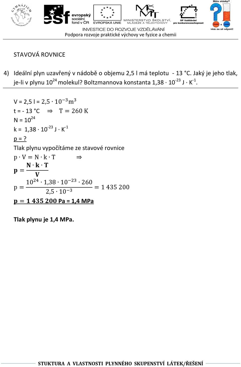 V = 2,5 l = t = - 13 C N = 10 24 k = 1,38 10-23 J K -1 p =?