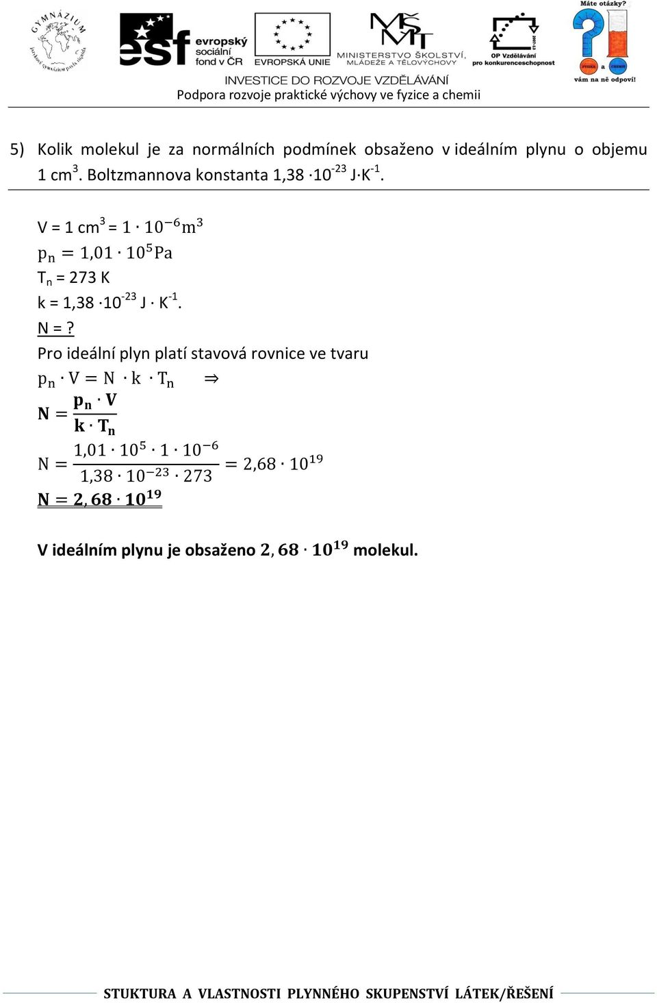 V = 1 cm 3 = T n = 273 K k = 1,38 10-23 J K -1. N =?