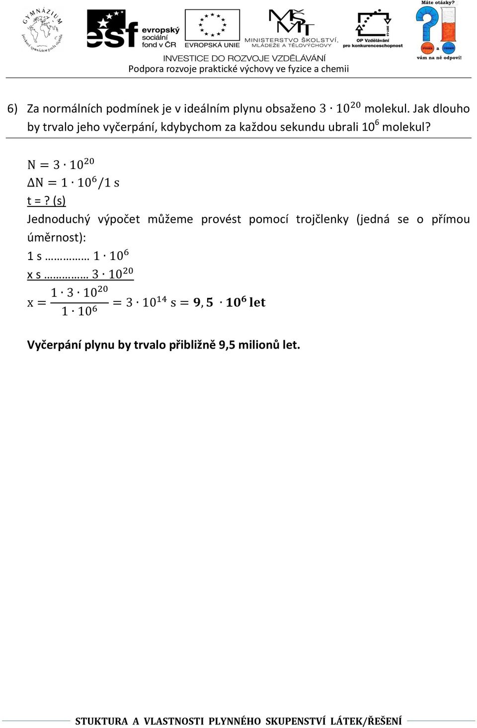 t =? (s) Jednoduchý výpočet můžeme provést pomocí trojčlenky (jedná se o přímou