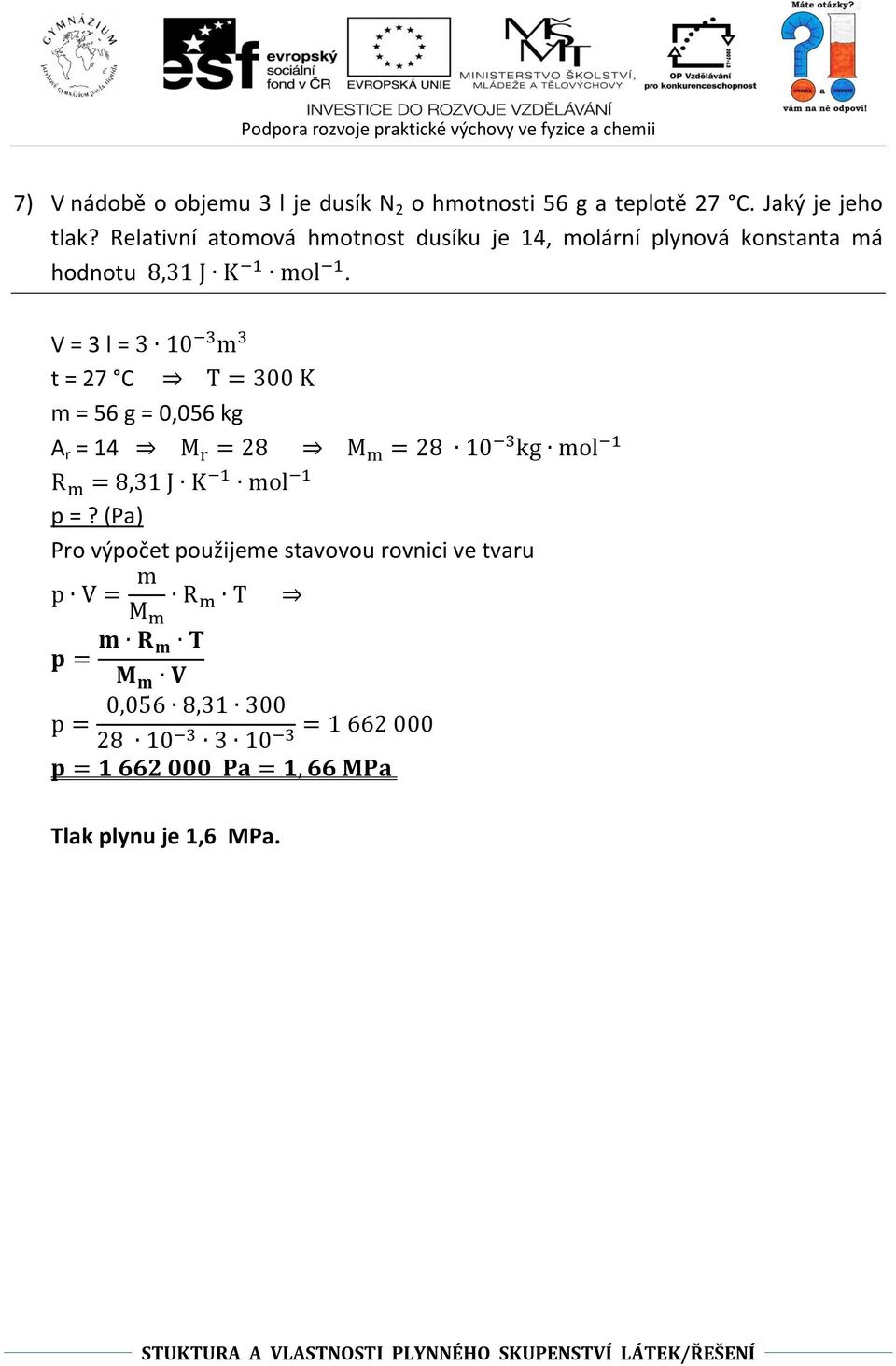 Relativní atomová hmotnost dusíku je 14, molární plynová konstanta má hodnotu.