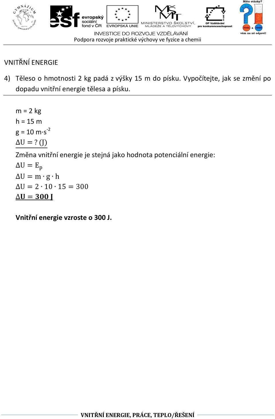 m = 2 kg h = 15 m g = 10 m s -2 Změna vnitřní energie je stejná jako hodnota