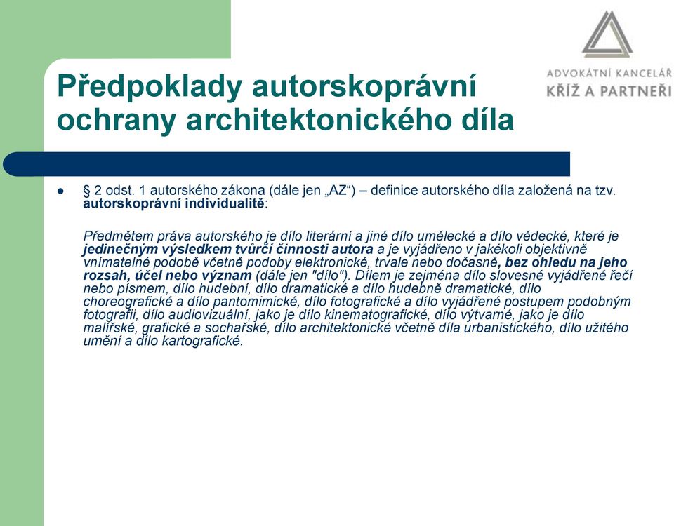 objektivně vnímatelné podobě včetně podoby elektronické, trvale nebo dočasně, bez ohledu na jeho rozsah, účel nebo význam (dále jen "dílo").