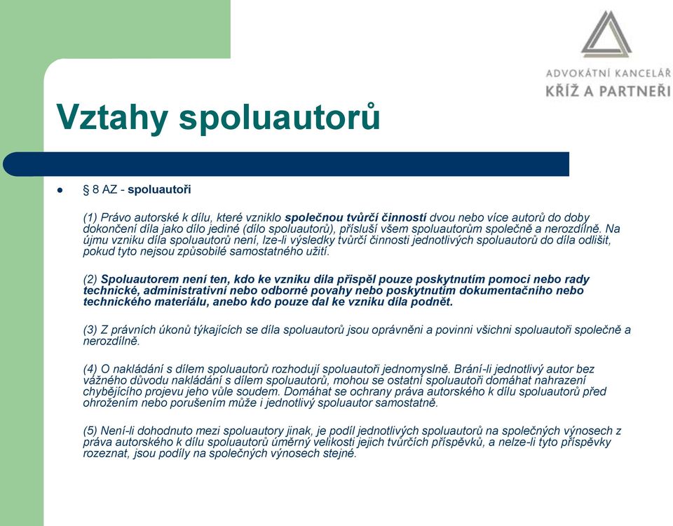 (2) Spoluautorem není ten, kdo ke vzniku díla přispěl pouze poskytnutím pomoci nebo rady technické, administrativní nebo odborné povahy nebo poskytnutím dokumentačního nebo technického materiálu,