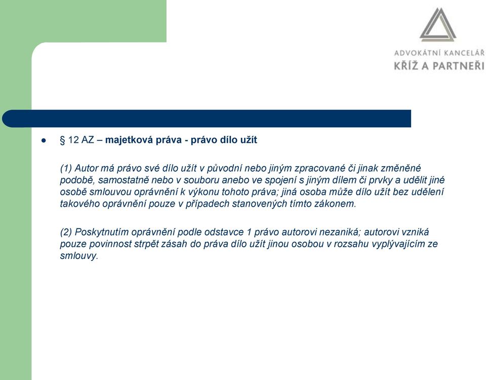 osoba může dílo užít bez udělení takového oprávnění pouze v případech stanovených tímto zákonem.