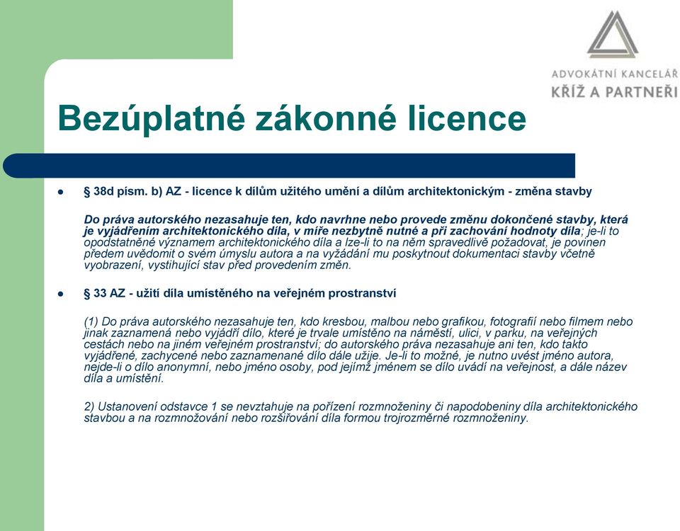 architektonického díla, v míře nezbytně nutné a při zachování hodnoty díla; je-li to opodstatněné významem architektonického díla a lze-li to na něm spravedlivě požadovat, je povinen předem uvědomit