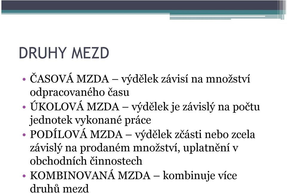 PODÍLOVÁ MZDA výdělek zčásti nebo zcela závislý na prodaném množství,