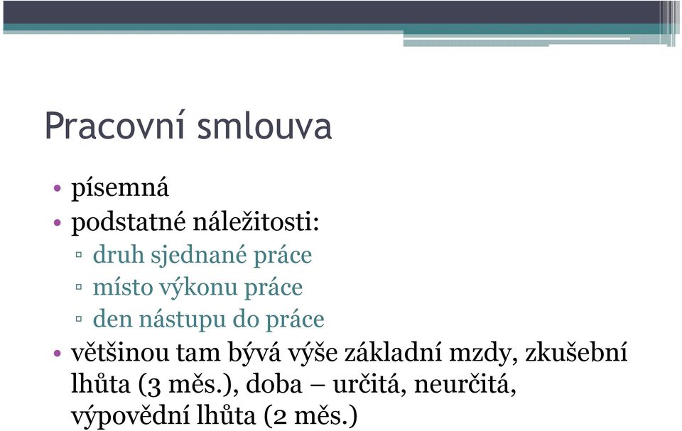 většinou tam bývá výše základní mzdy, zkušební lhůta