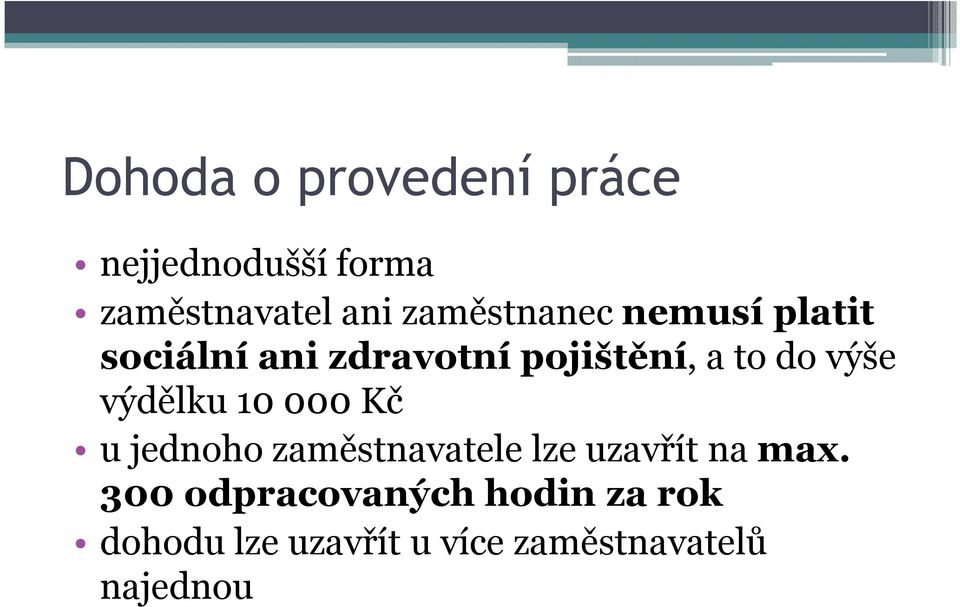 výše výdělku 10 000 Kč u jednoho zaměstnavatele lze uzavřít na max.