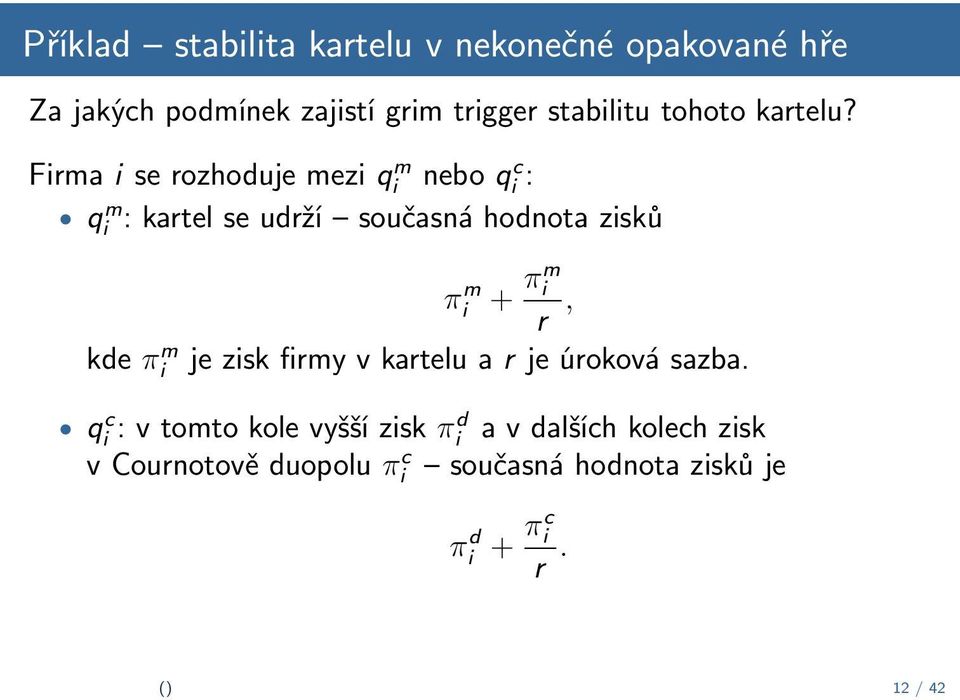 Firma i se rozhoduje mezi q m i nebo q c i : q m i : kartel se udrží současná hodnota zisků kde π m i +