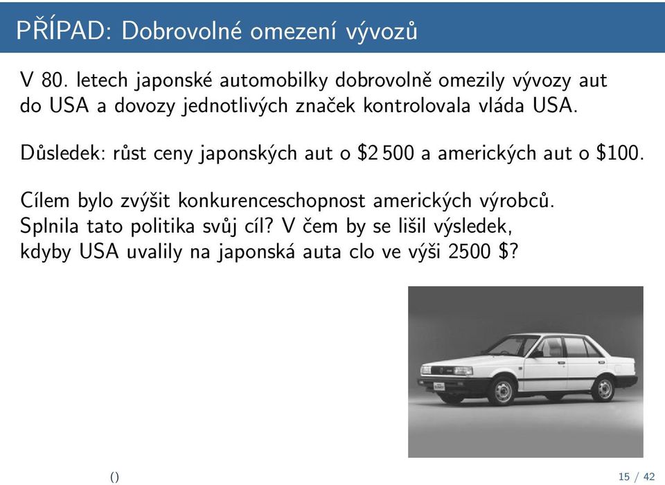 kontrolovala vláda USA. Důsledek: růst ceny japonských aut o $2 500 a amerických aut o $100.