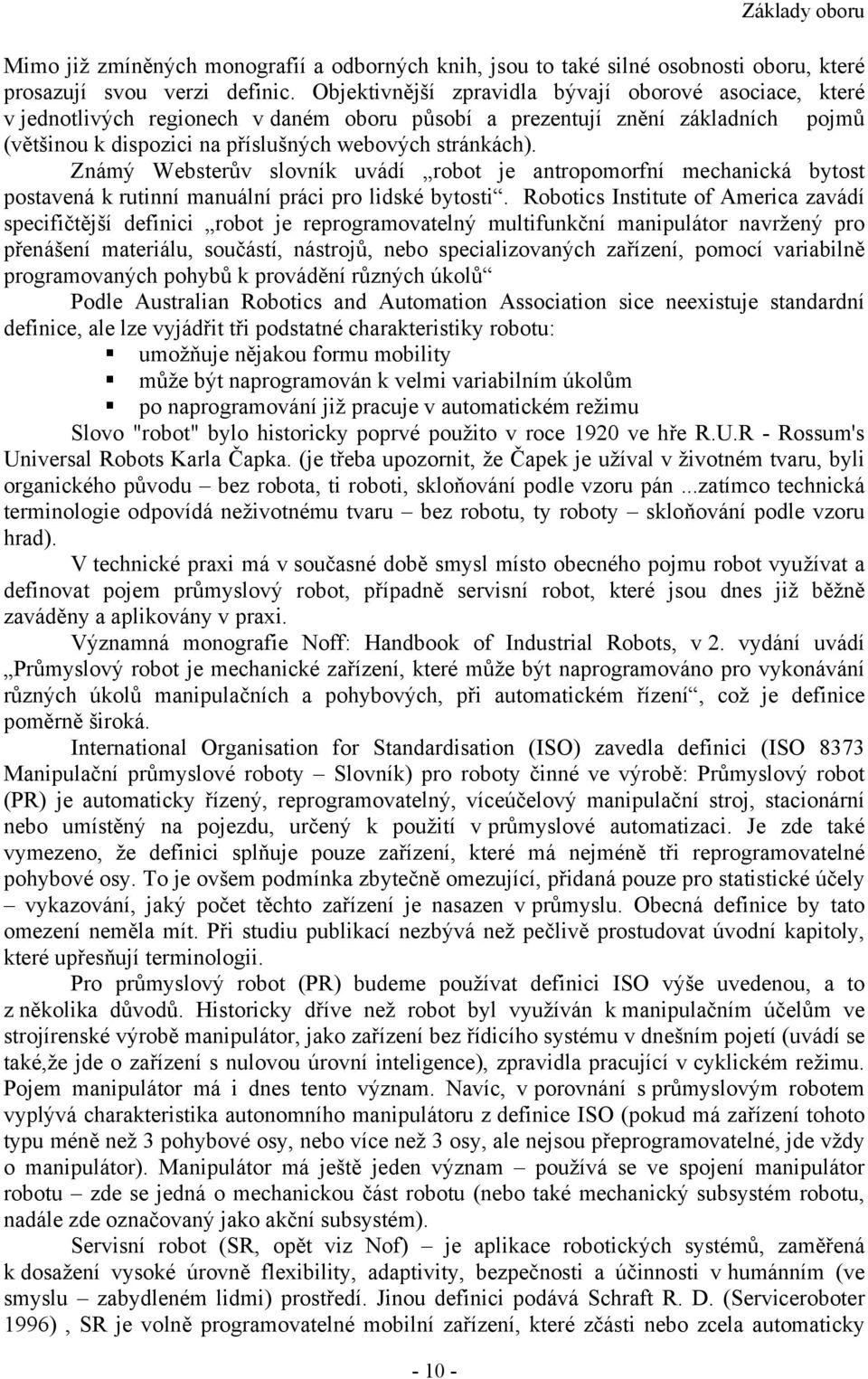 Známý Websterův slovník uvádí robot je antropomorfní mechanická bytost postavená k rutinní manuální práci pro lidské bytosti.