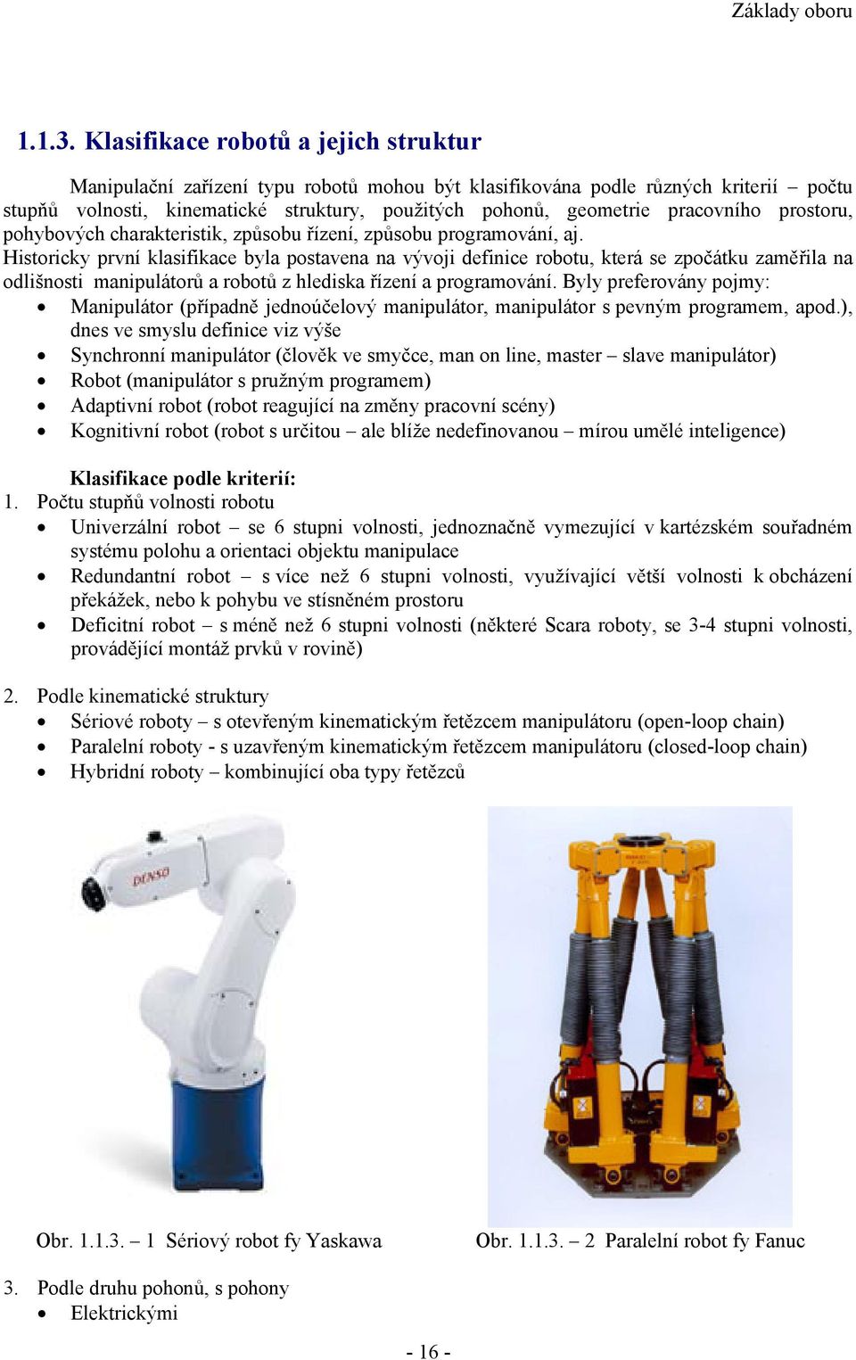 pracovního prostoru, pohybových charakteristik, způsobu řízení, způsobu programování, aj.