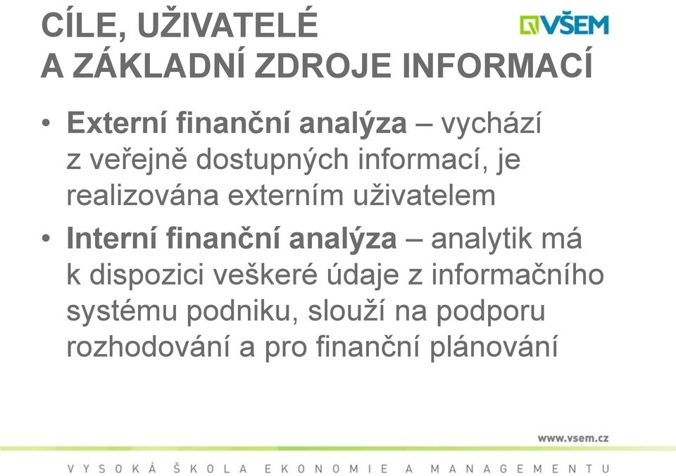 uživatelem Interní finanční analýza analytik má k dispozici veškeré údaje