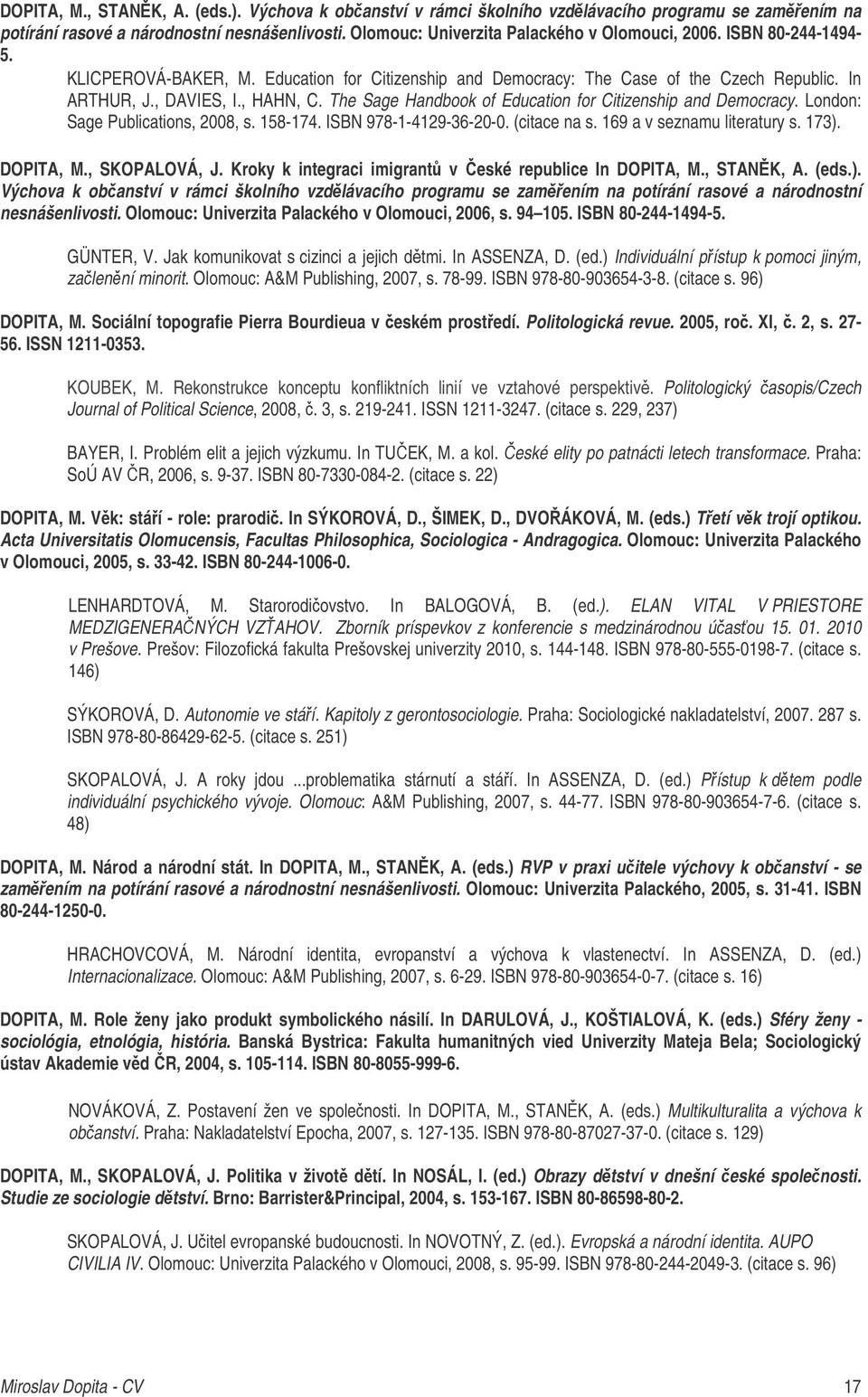The Sage Handbook of Education for Citizenship and Democracy. London: Sage Publications, 2008, s. 158-174. ISBN 978-1-4129-36-20-0. (citace na s. 169 a v seznamu literatury s. 173). DOPITA, M.