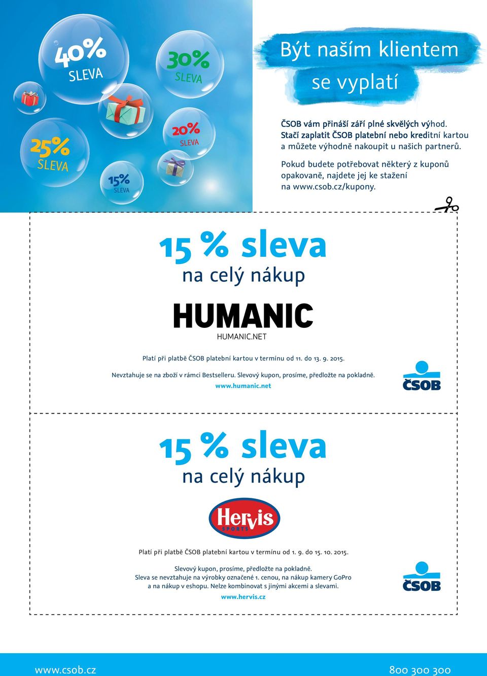 Nevztahuje se na zboží v rámci Bestselleru. Slevový kupon, prosíme, předložte na pokladně. www.humanic.net 15 % sleva na celý nákup Platí při platbě ČSOB platební kartou v termínu od 1. 9.