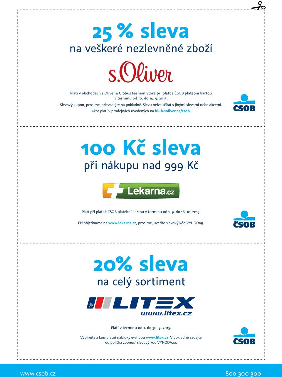 100 Kč sleva při nákupu nad 999 Kč Platí při platbě ČSOB platební kartou v termínu od 1. 9. do 16. 10. 2015. Při objednávce na www.lekarna.