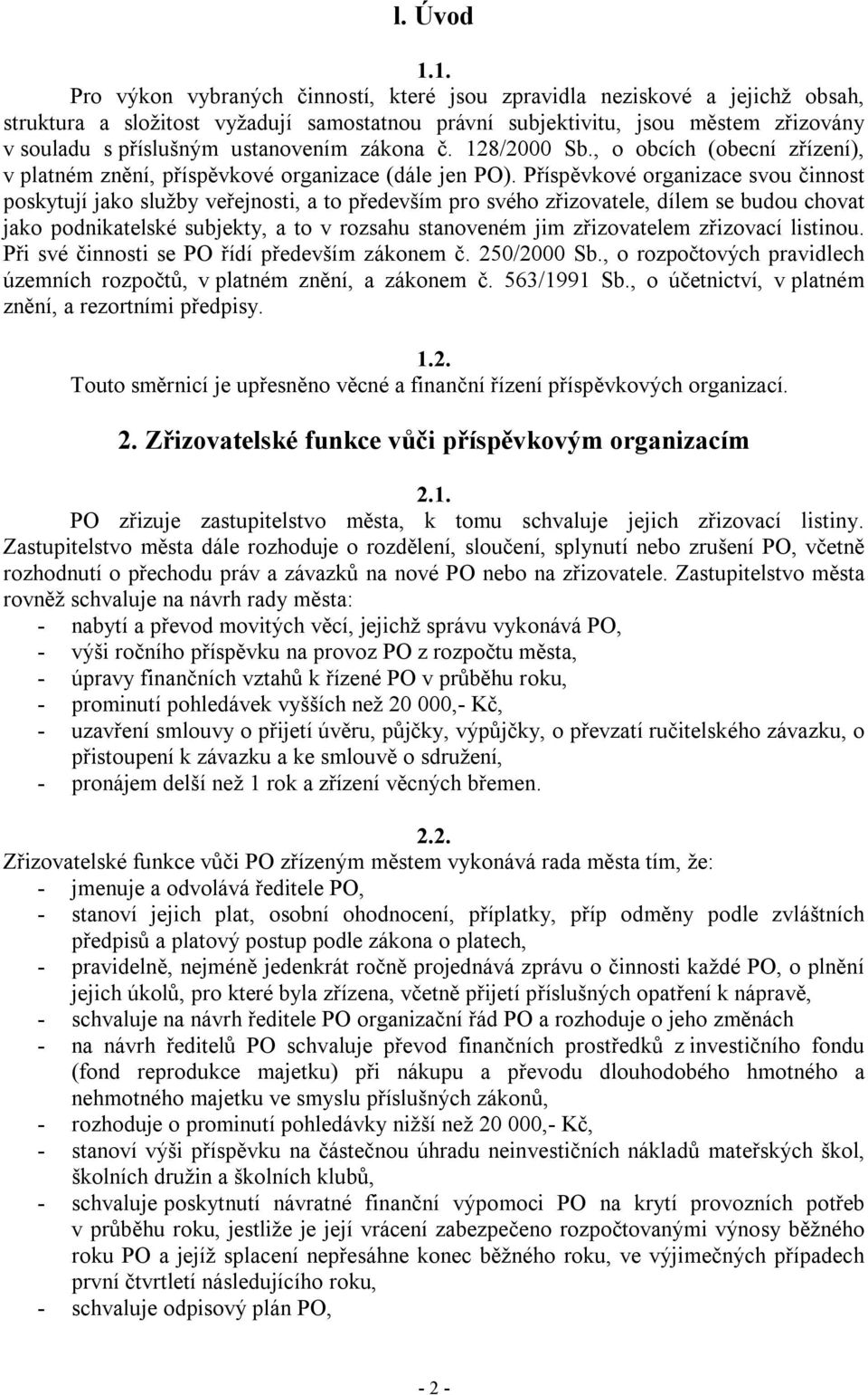 ustanovením zákona č. 128/2000 Sb., o obcích (obecní zřízení), v platném znění, příspěvkové organizace (dále jen PO).