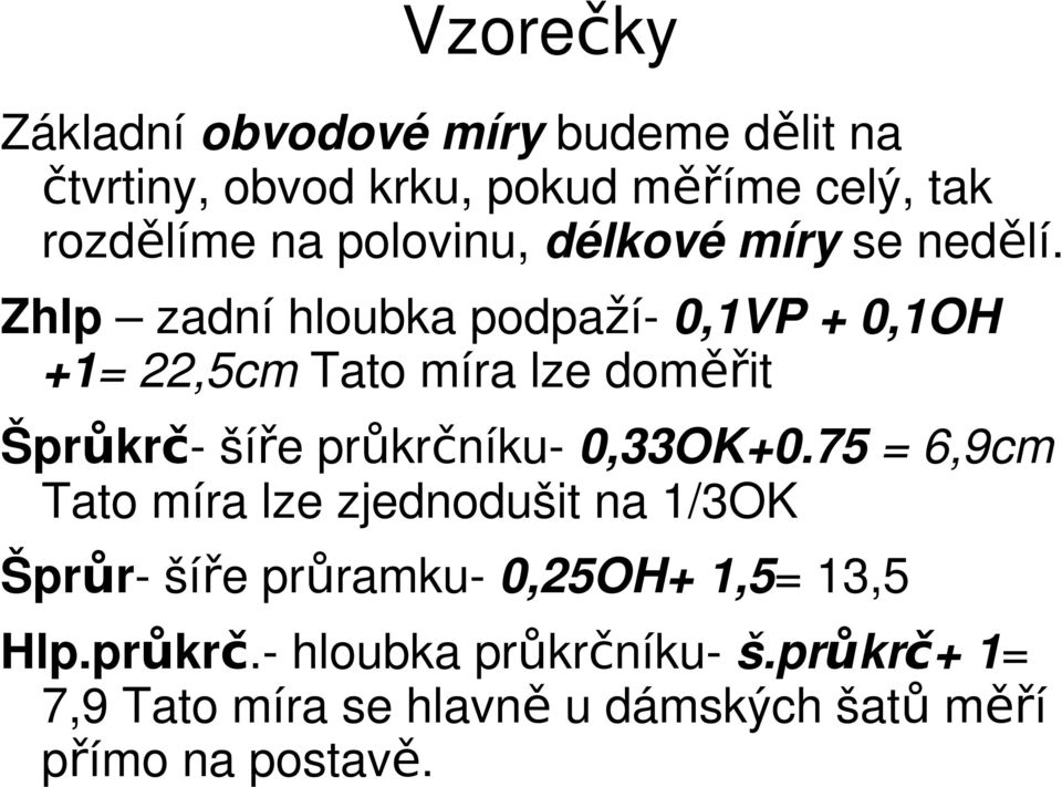 Zhlp zadní hloubka podpaží- 0,1VP + 0,1OH +1= 22,5cm Tato míra lze doměřit Šprůkrč- šíře průkrčníku- 0,33OK+0.