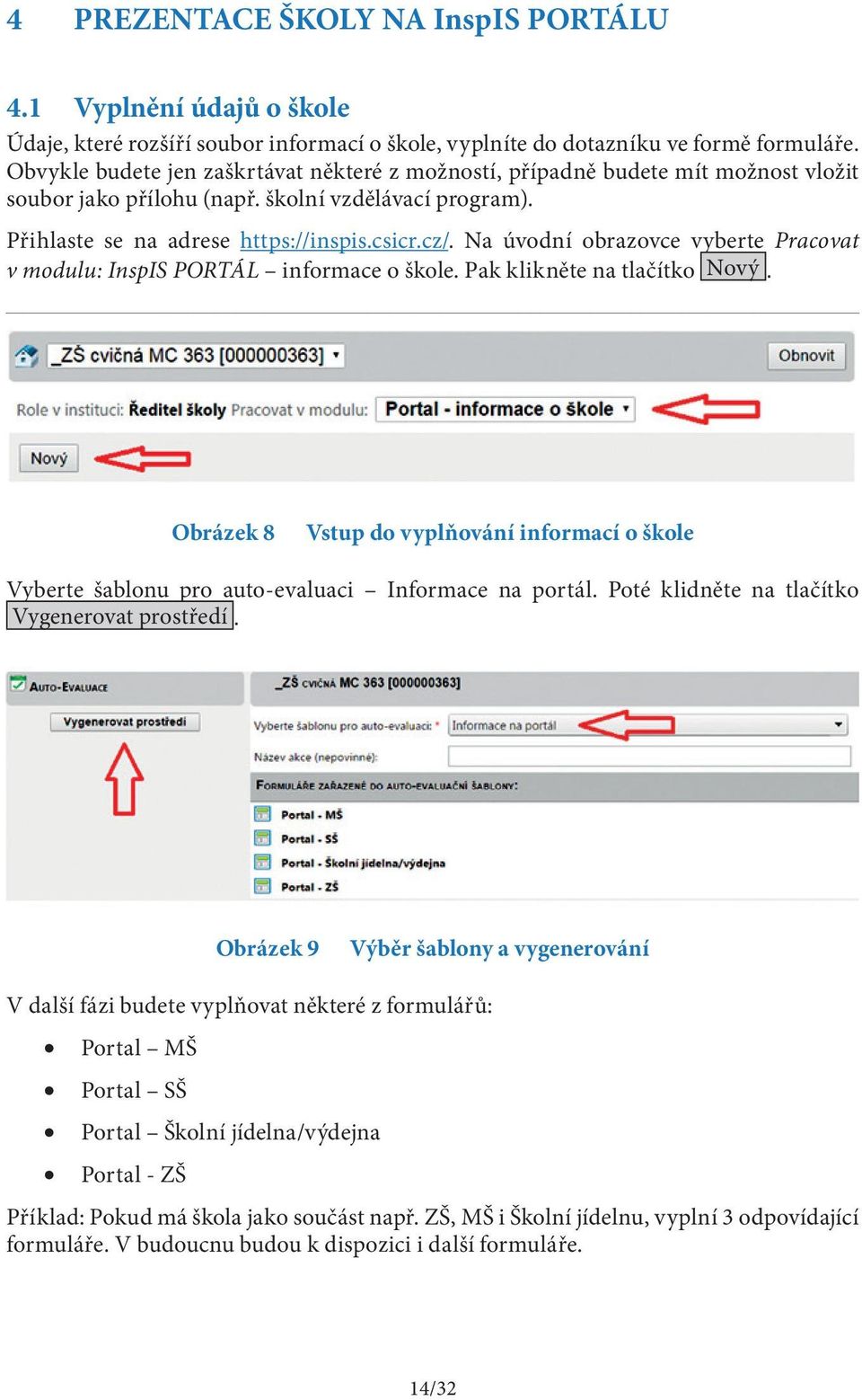 Na úvodní obrazovce vyberte Pracovat v modulu: InspIS PORTÁL informace o škole. Pak klikněte na tlačítko Nový.