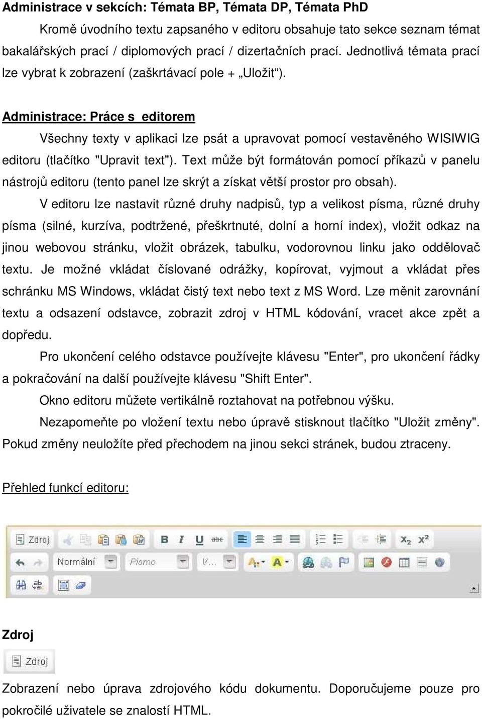 Administrace: Práce s editorem Všechny texty v aplikaci lze psát a upravovat pomocí vestavěného WISIWIG editoru (tlačítko "Upravit text").
