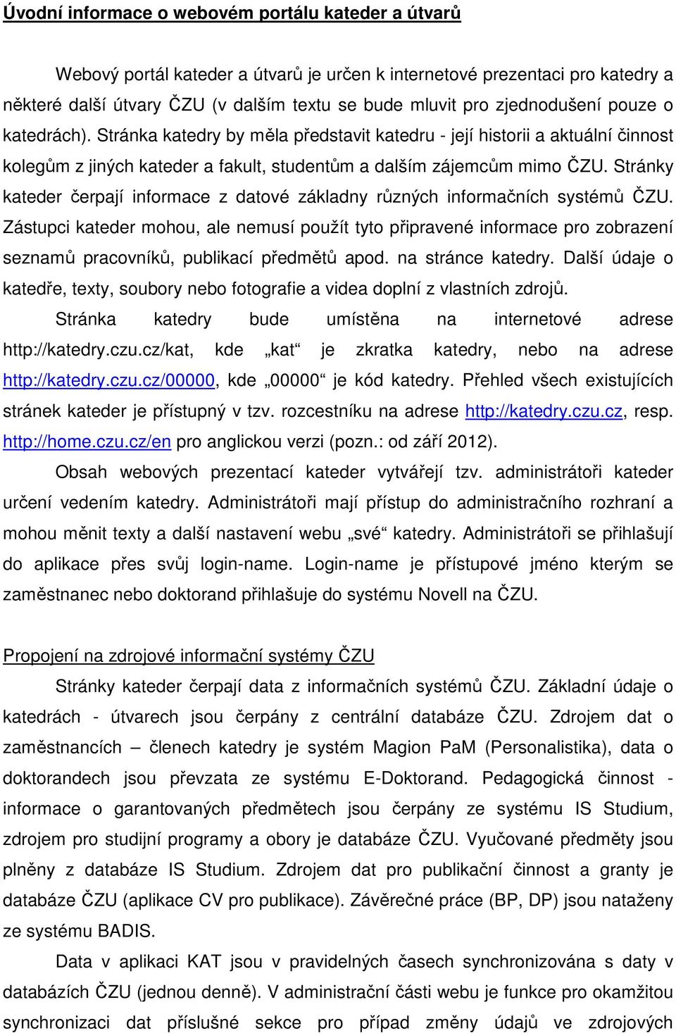 Stránky kateder čerpají informace z datové základny různých informačních systémů ČZU.