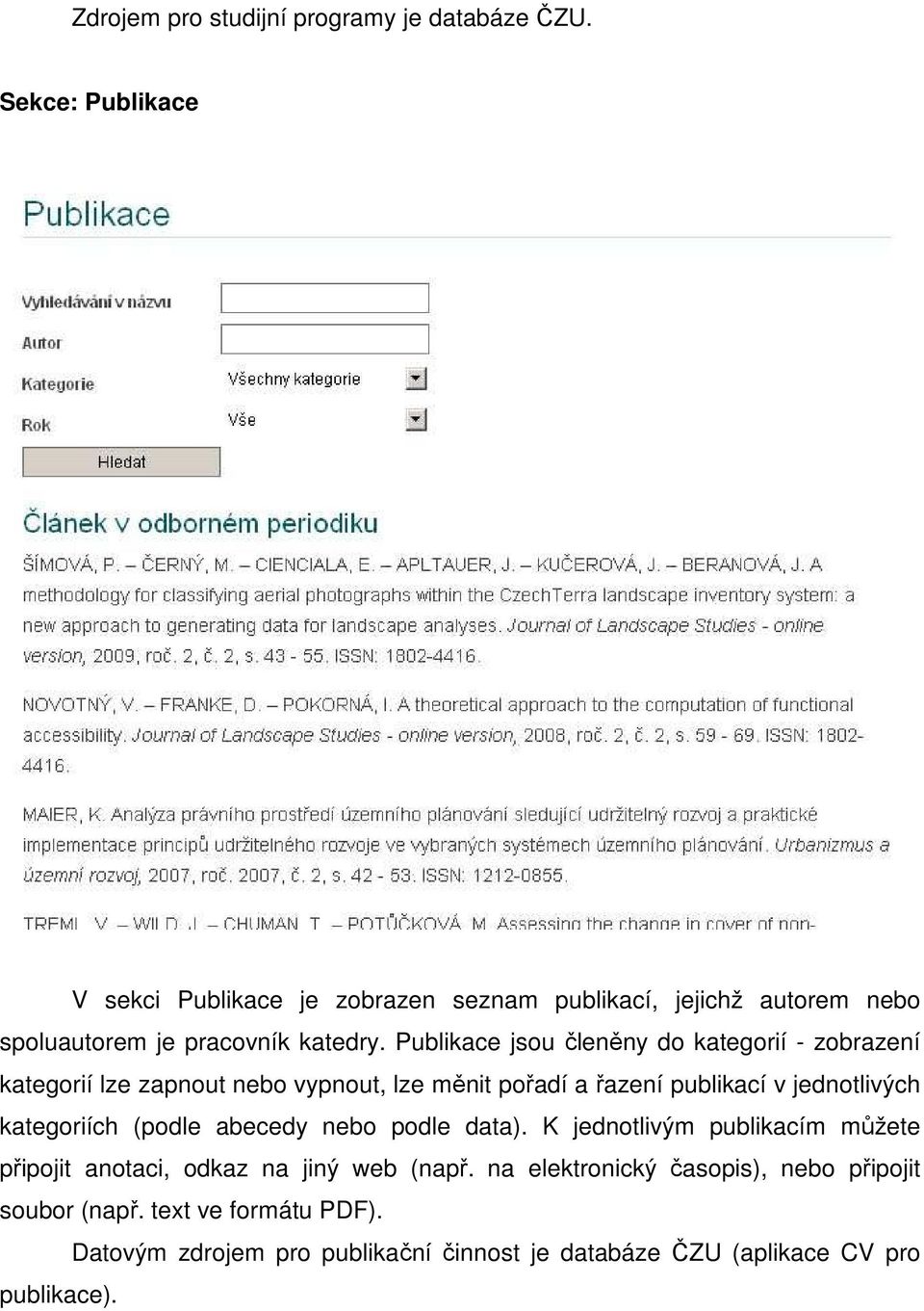 Publikace jsou členěny do kategorií - zobrazení kategorií lze zapnout nebo vypnout, lze měnit pořadí a řazení publikací v jednotlivých