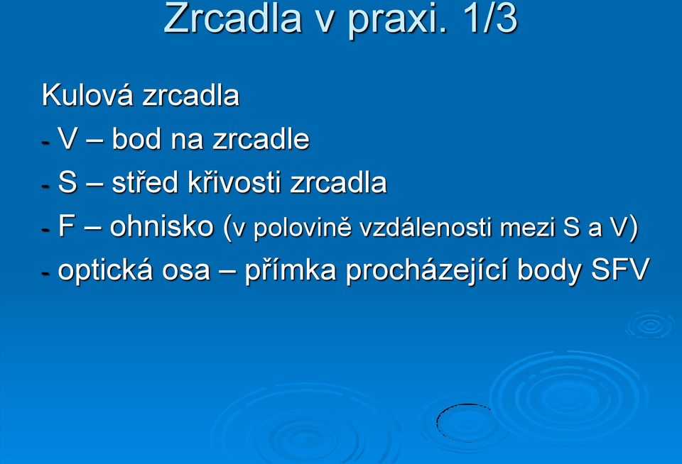 střed křivosti zrcadla - F ohnisko (v