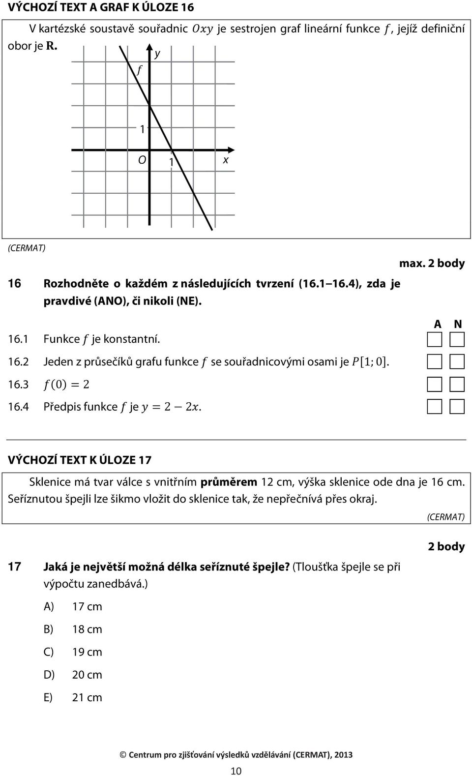 2 Jeden z průsečíků grafu funkce se souřadnicovými osami je. 16.3 16.4 Předpis funkce je.