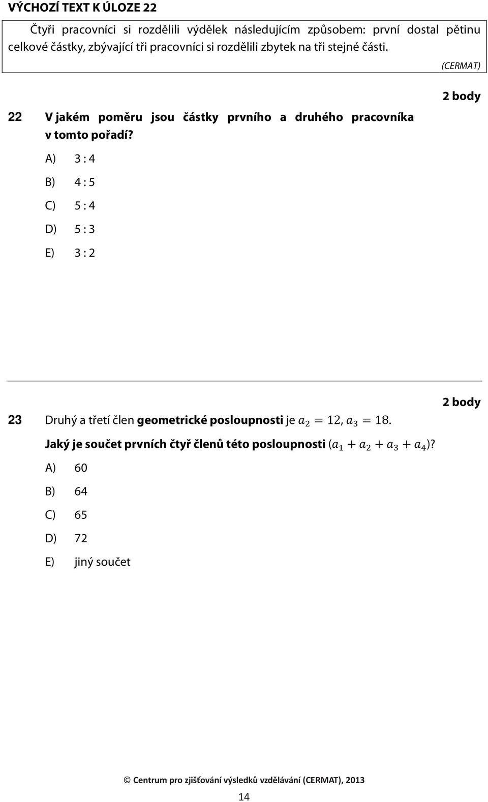 22 V jakém poměru jsou částky prvního a druhého pracovníka v tomto pořadí?