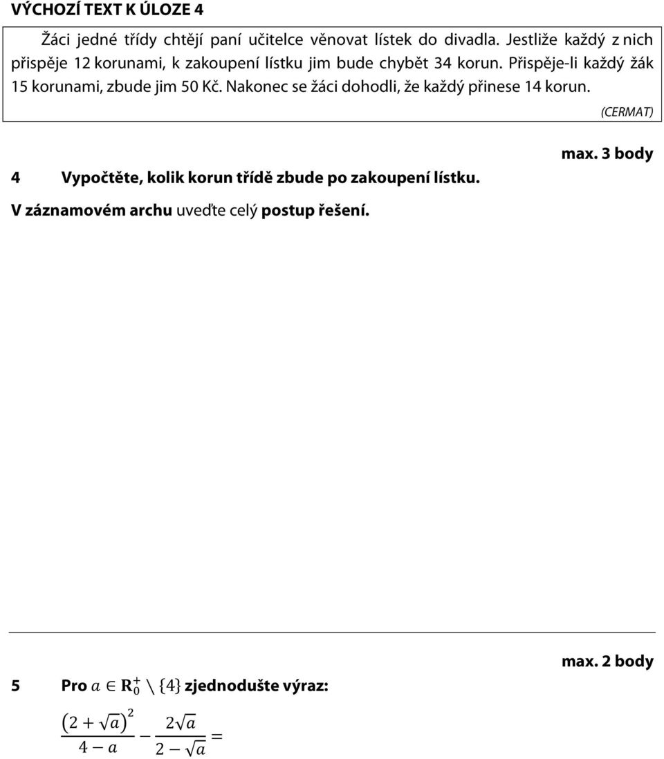 Přispěje-li každý žák 15 korunami, zbude jim 50 Kč. Nakonec se žáci dohodli, že každý přinese 14 korun.