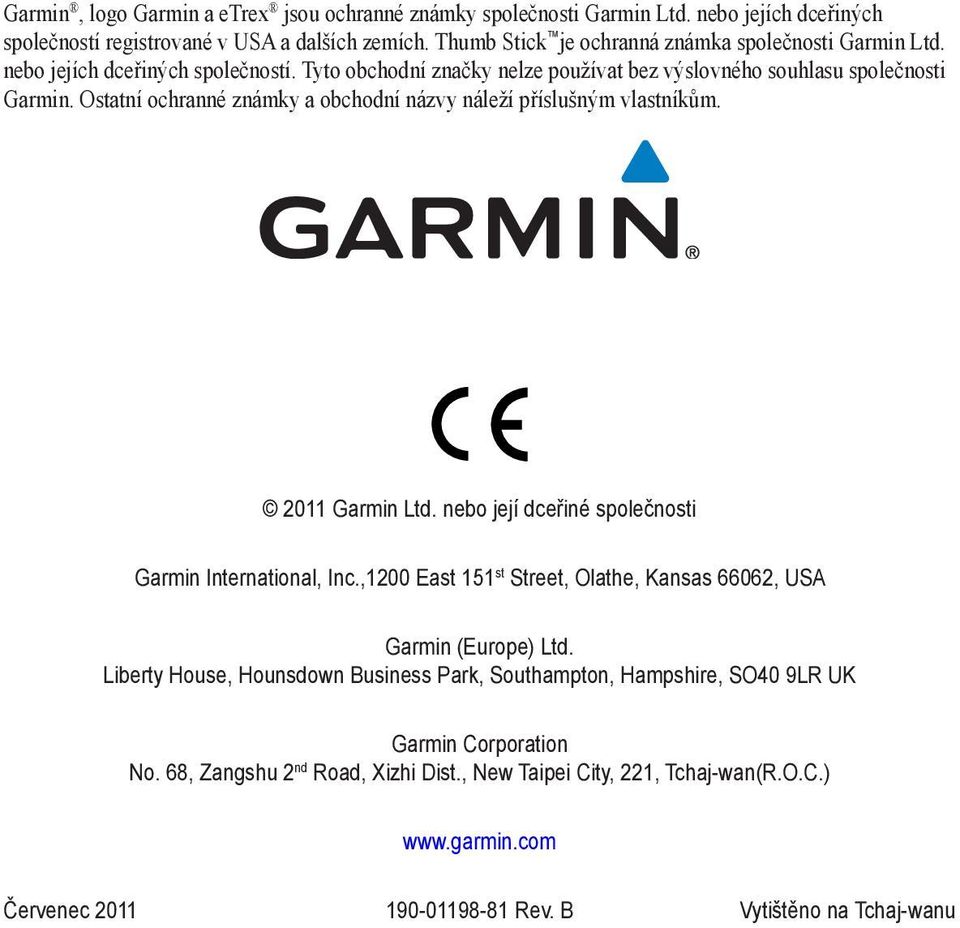 Ostatní ochranné známky a obchodní názvy náleží příslušným vlastníkům. 2011 Garmin Ltd. nebo její dceřiné společnosti Garmin International, Inc.