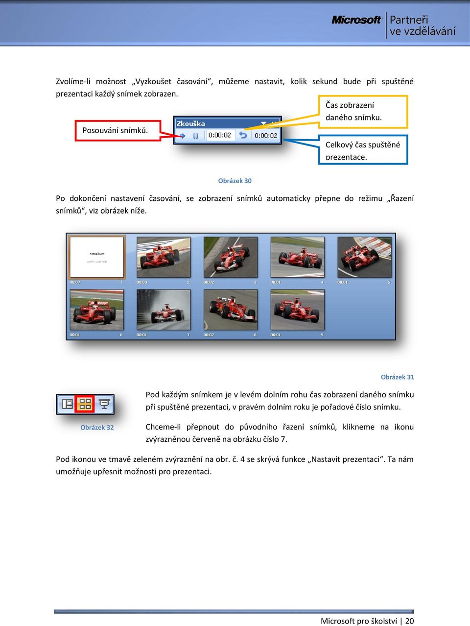 Obrázek 31 Pod každým snímkem je v levém dolním rohu čas zobrazení daného snímku při spuštěné prezentaci, v pravém dolním roku je pořadové číslo snímku.