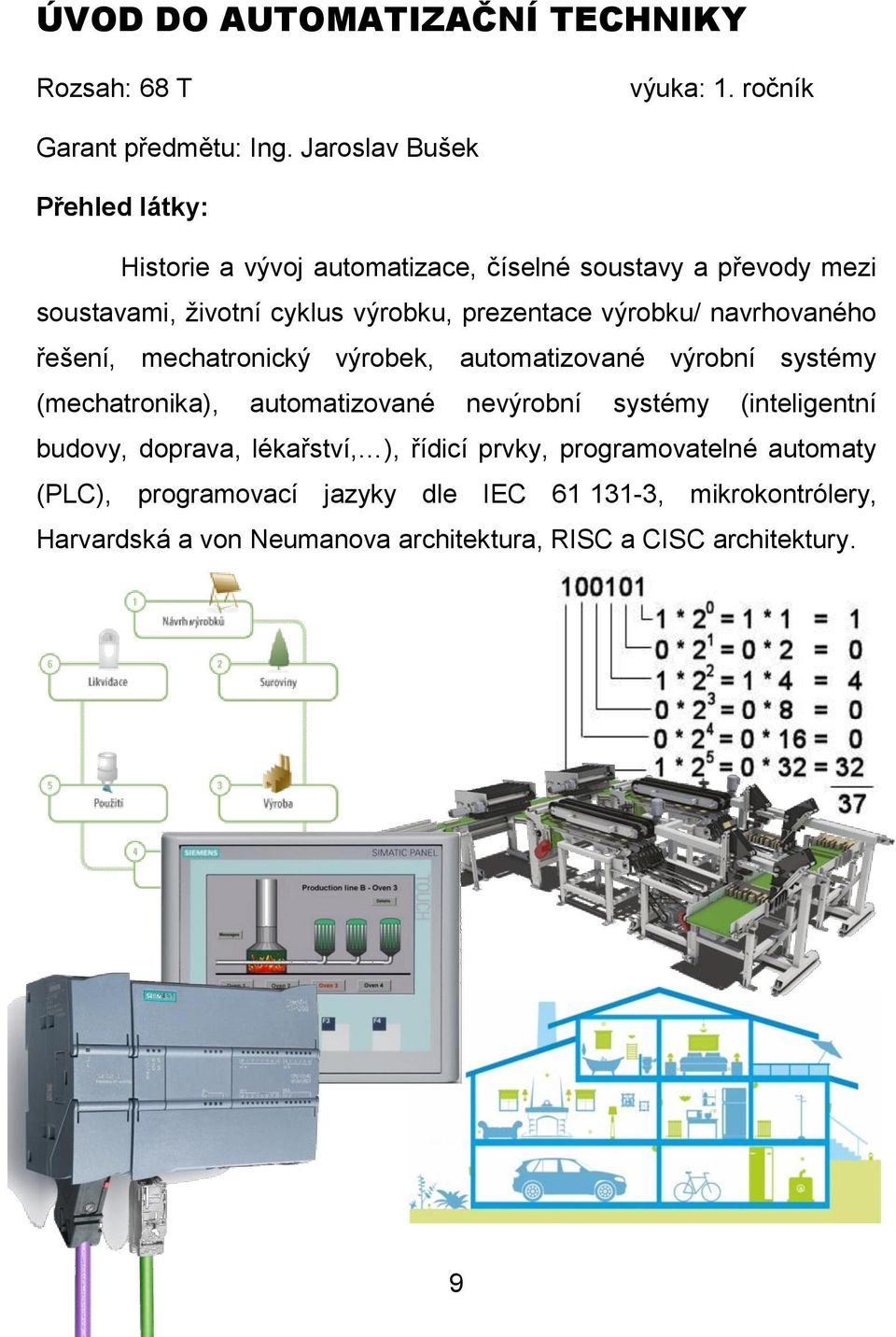 navrhovaného řešení, mechatronický výrobek, automatizované výrobní systémy (mechatronika), automatizované nevýrobní systémy (inteligentní