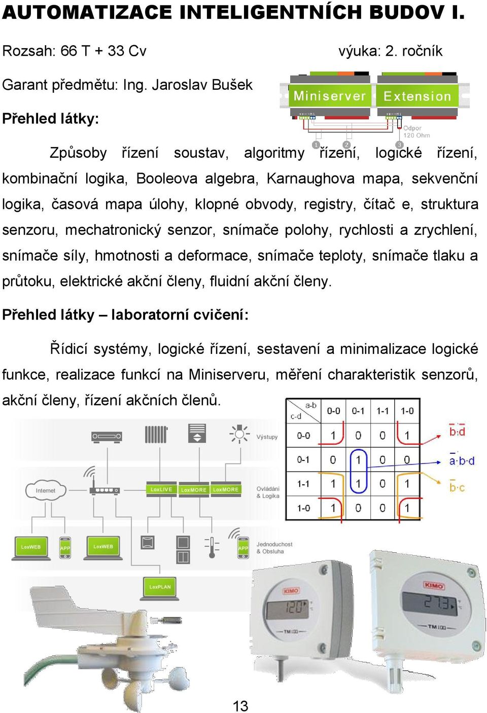 obvody, registry, čítač e, struktura senzoru, mechatronický senzor, snímače polohy, rychlosti a zrychlení, snímače síly, hmotnosti a deformace, snímače teploty, snímače tlaku a