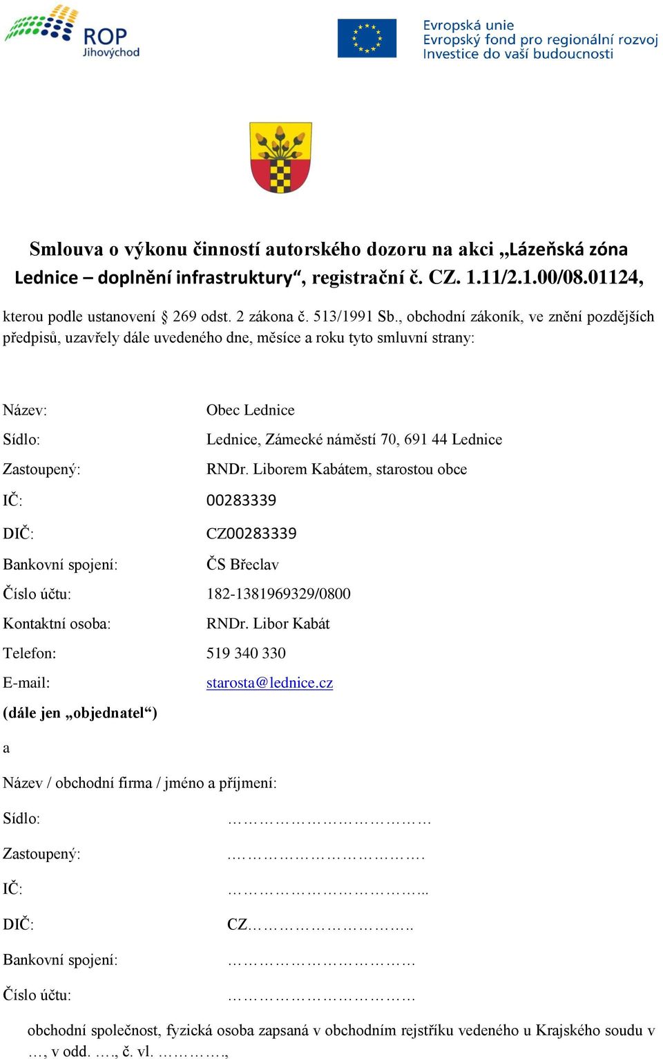 RNDr. Liborem Kabátem, starostou obce IČ: 00283339 DIČ: CZ00283339 Bankovní spojení: ČS Břeclav Číslo účtu: 182-1381969329/0800 Kontaktní osoba: RNDr.