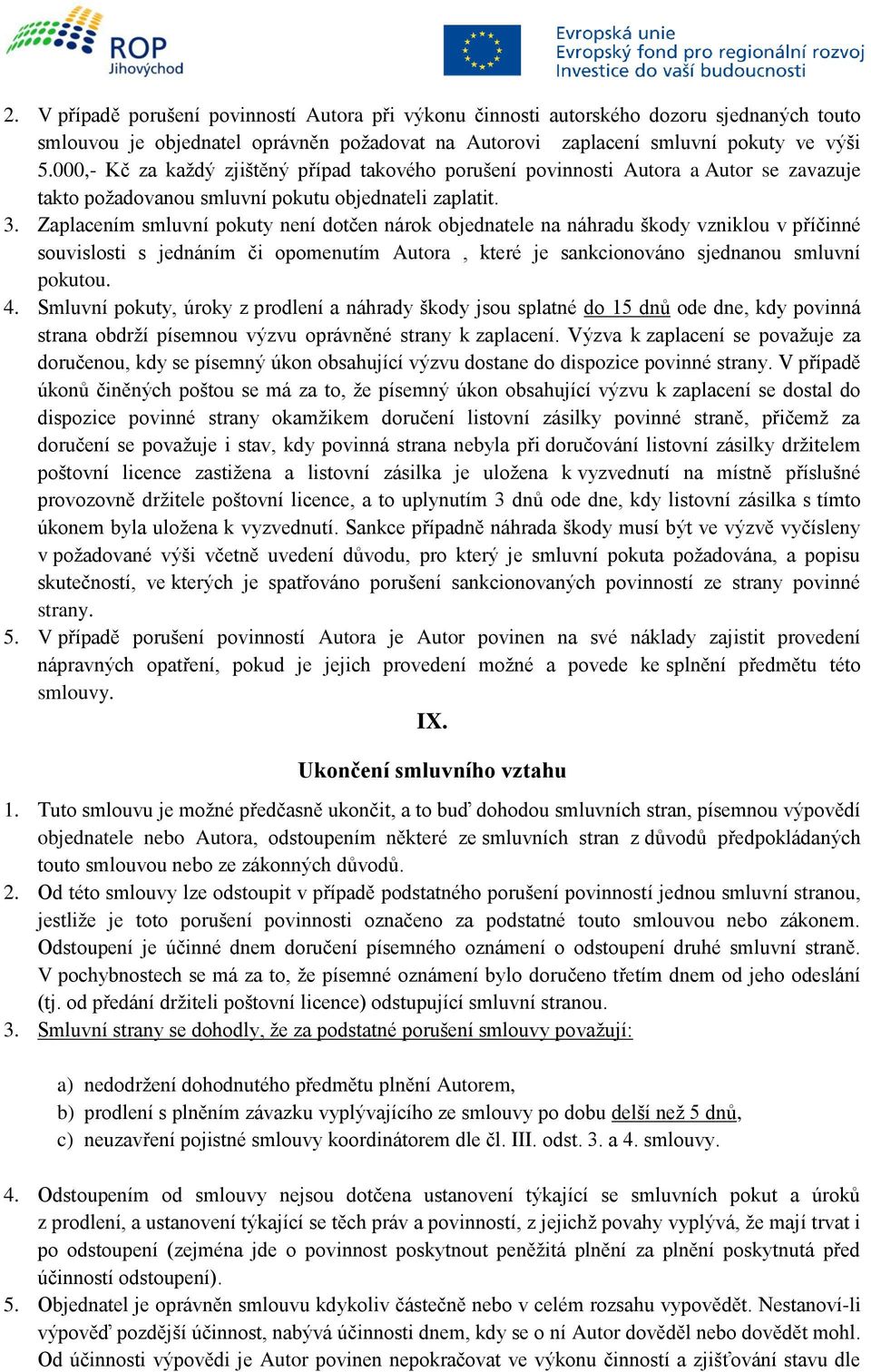 Zaplacením smluvní pokuty není dotčen nárok objednatele na náhradu škody vzniklou v příčinné souvislosti s jednáním či opomenutím Autora, které je sankcionováno sjednanou smluvní pokutou. 4.