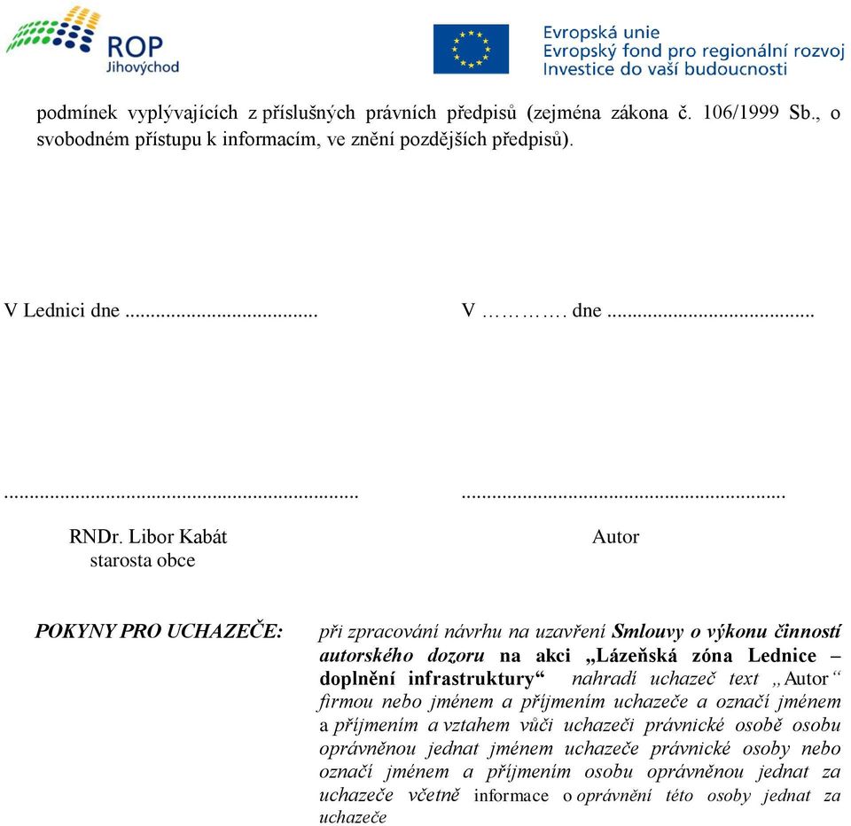 infrastruktury nahradí uchazeč text Autor firmou nebo jménem a příjmením uchazeče a označí jménem a příjmením a vztahem vůči uchazeči právnické osobě osobu oprávněnou jednat